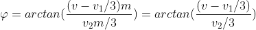 \varphi = arctan(\frac{(v-v_{1}/3) m}{v_{2} m/3}) = arctan(\frac{(v-v_{1}/3) }{v_{2} /3})